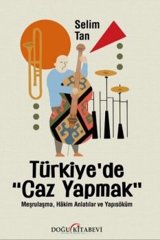 Türkiye'de Caz Yapmak - Meşrulaşma Hakim Anlatılar ve Yapısöküm