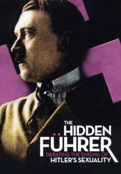 The Hidden Führer: Debating the Enigma of Hitler's Sexuality