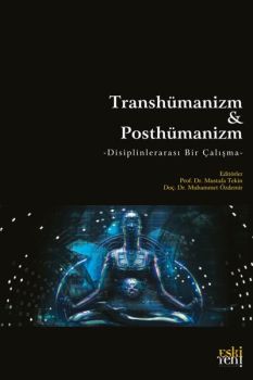 Transhümanizm ve Posthümanizm - Disiplinlerarası Bir Çalışma