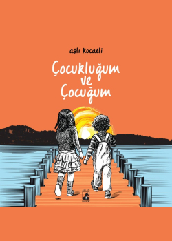 Çocukluğum ve Çocuğum