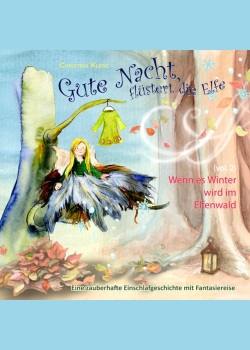 Gute Nacht, flüstert die Elfe, Vol. 2: Wenn es Winter wird im Elfenwald - Eine zauberhafte Einschlafgeschichte mit Fantasiereise
