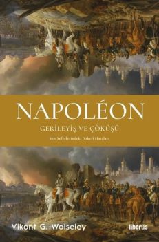 Napoleon: Gerileyiş ve Çöküşü - Son Seferlerindeki Askeri Hataları