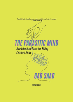The Parasitic Mind: How Infectious Ideas Are Killing Common Sense
