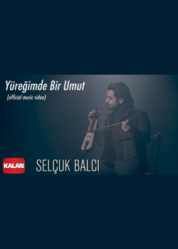 Selçuk Balcı - Yüreğimde Bir Umut [ Official Music Video © 2020 Kalan Müzik ]
