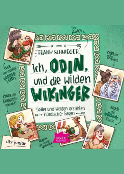 Ich, Odin, und die wilden Wikinger: Götter und Helden erzählen nordische Sagen