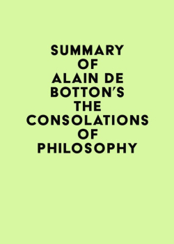 Summary of Alain De Botton's The Consolations of Philosophy