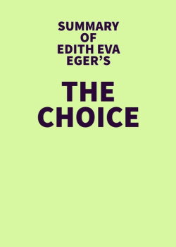 Summary of Edith Eva Eger's The Choice