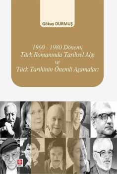 1960-1980 Dönemi Türk Romanında Tarihsel Algı Ve Türk Tarihinin Önemli Aşamaları
