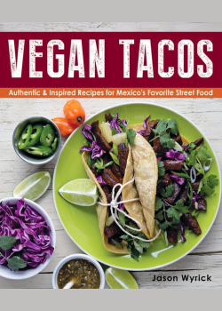Vegan Tacos: Authentic & Inspired Recipes for Mexico's Favorite Street Food