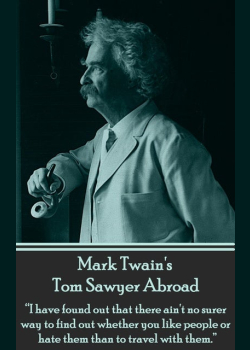 Tom Sawyer: Abroad: "I have found out that there ain't no surer way to find out whether you like people or hate them than to travel with them."