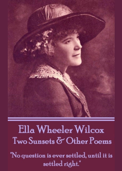 Two Sunsets & Other Poems: "No question is ever settled, until it is settled right."