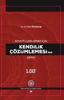 Kohutu Anlamak İçin Kendilik Çözümlemesinin Şerhi 1.Cilt
