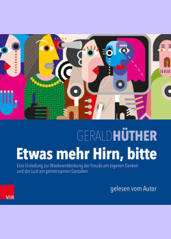 Etwas mehr Hirn, bitte: Eine Einladung zur Wiederentdeckung der Freude am eigenen Denken und der Lust am gemeinsamen Gestalten