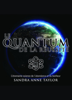Le Quantum de la réussite : L'étonnante science de l'abondance et du bonheur: Le Quantum de la réussite
