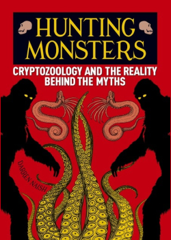 Hunting Monsters: Cryptozoology and the Reality Behind the Myths