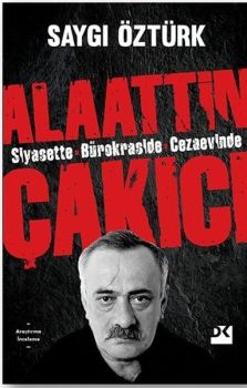 Siyasette Bürokraside Cezaevinde Alaattin Çakıcı