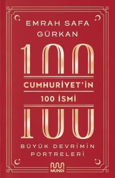 Cumhuriyet'in 100 İsmi: Büyük Devrimin Portreleri