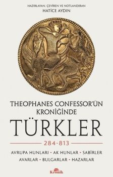 Theophanes Confessor'ün Kroniğinde Türkler - 284 - 813: Avrupa Hunları - Ak Hunlar - Sabirler - Avarlar - Bulgar