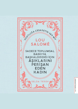 Lou Salome - Sadece Toplumsal Baskıya Başkaldırdığı İçin Aşıklarını Perişan Eden Kadın