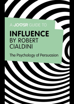 A Joosr Guide to... Influence by Robert Cialdini: The Psychology of Persuasion