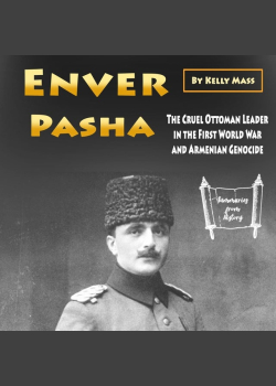 Enver Pasha: The Cruel Ottoman Leader in the First World War and Armenian Genocide