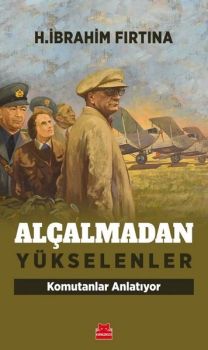 Alçalmadan Yükselenler - Komutanlar Anlatıyor