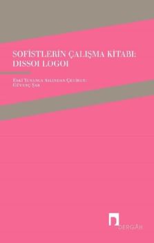 Sofistlerin Çalışma Kitabı-Dissoi Logoi