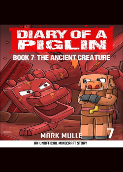 Diary of a Piglin Book 7: The Ancient Creature (An Unofficial Minecraft Book for Kids)