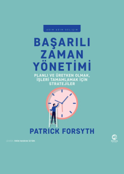Başarılı Zaman Yönetimi: Planlı ve Üretken Olmak, İşleri Tamamlamak için Stratejiler