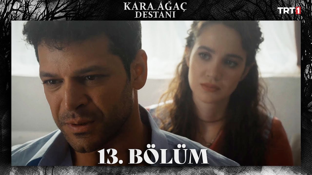 Kara Ağaç Destanı 13.Bölüm
