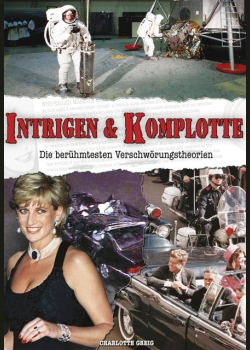 Intrigen & Komplotte: Die berühmtesten Verschwörungstheorien