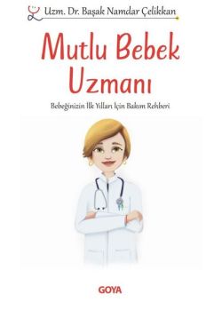 İmzalı - Mutlu Bebek Uzmanı - Bebeğinizin İlk Yılları İçin Bakım Rehberi