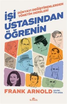 İşi Ustasından Öğrenin - Dünyayı Değiştirenlerden Yönetim Dersleri