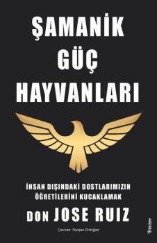 Şamanik Güç Hayvanları - İnsan Dışındaki Dostlarımızın Öğretilerini Kucaklamak