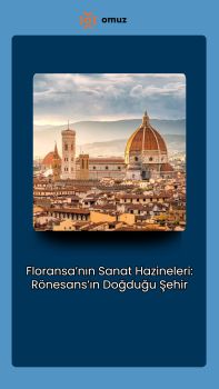 Floransa’nın Sanat Hazineleri: Rönesans’ın Doğduğu Şehir