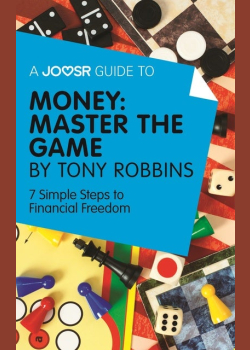 A Joosr Guide to... Money: Master the Game by Tony Robbins: 7 Simple Steps to Financial Freedom