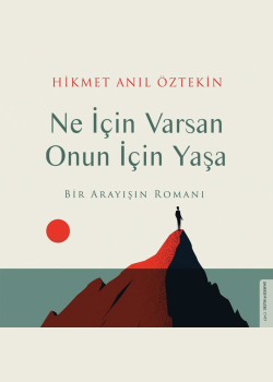 Ne İçin Varsan Onun İçin Yaşa: Bir Arayışın Romanı