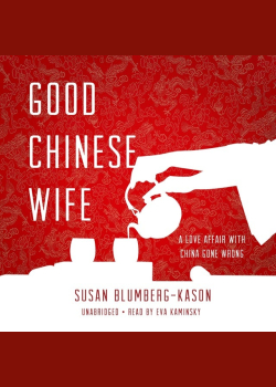 Good Chinese Wife: A Love Affair with China Gone Wrong