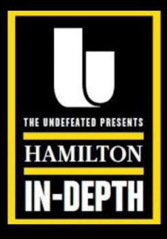 The Undefeated Presents: Hamilton In-Depth