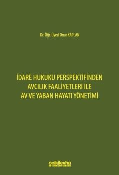 İdare Hukuku Perspektifinden Avcılık Faaliyetleri ile Av ve Yaban Hayatı Yönetimi