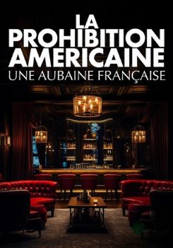 La prohibition américaine, une aubaine française