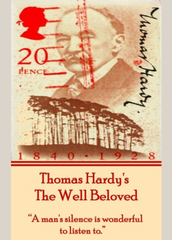 The Well Beloved, By Thomas Hardy: "A man's silence is wonderful to listen to."