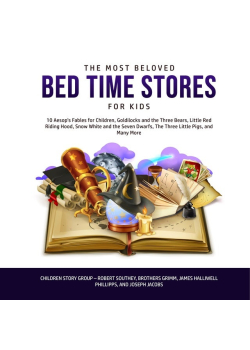 The Most Beloved Bed Time Stores for Kids: 10 Aesop’s Fables for Children, Goldilocks and the Three Bears, Little Red Riding Hood, Snow White and the Seven Dwarfs, The Three Little Pigs, and Many More