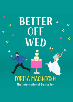 Better Off Wed: A laugh-out-loud friends-to-lovers romantic comedy from MILLION-COPY BESTSELLER Portia MacIntosh
