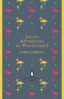 Alice's Adventures in Wonderland and Through the Looking Glass (Penguin English Library)