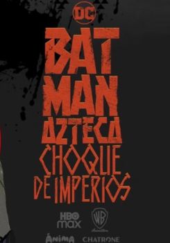 Batman Azteca: Choque De Imperios