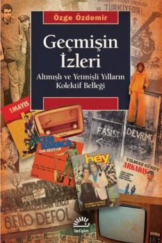 Geçmişin İzleri - Altmışlı ve Yetmişli Yılların Kolektif Belleği