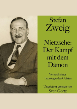 Stefan Zweig: Nietzsche – Der Kampf mit dem Dämon: Versuch einer Typologie des Geistes. Ungekürzt gelesen