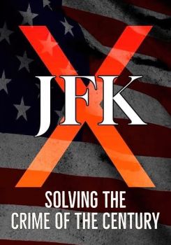 JFK X: Solving the Crime of the Century