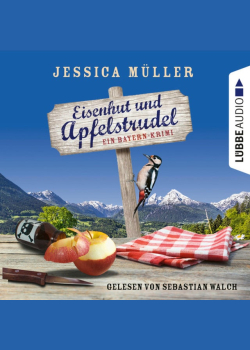 Eisenhut und Apfelstrudel - Ein Bayern-Krimi - Hauptkommissar Hirschberg, Teil 1 (Ungekürzt)